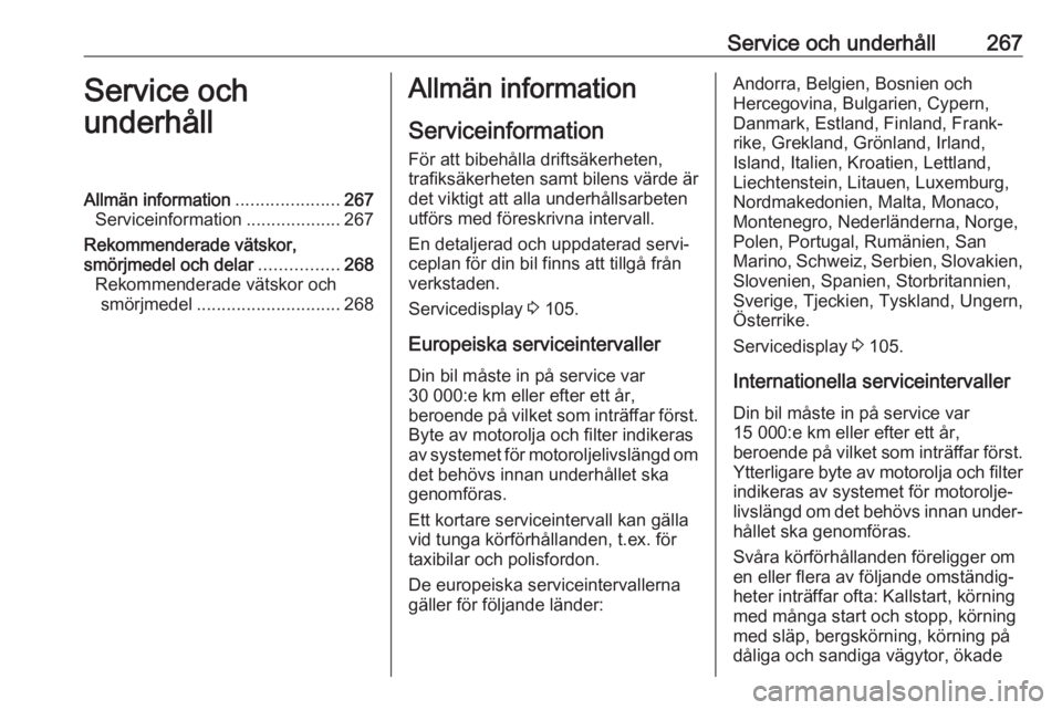 OPEL ASTRA K 2020  Instruktionsbok Service och underhåll267Service och
underhållAllmän information .....................267
Serviceinformation ...................267
Rekommenderade vätskor,
smörjmedel och delar ................268