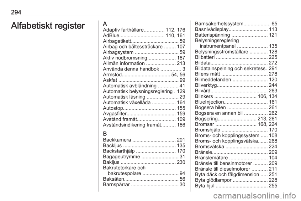 OPEL ASTRA K 2020  Instruktionsbok 294Alfabetiskt registerAAdaptiv farthållare ..............112, 176
AdBlue ................................ 110, 161
Airbagetikett.................................. 59
Airbag och bältessträckare  ..