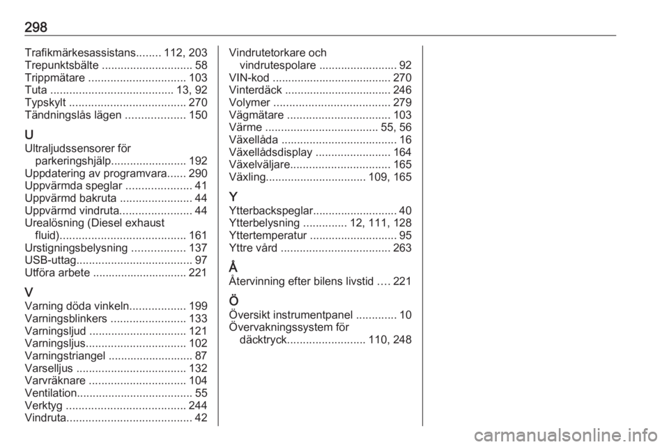 OPEL ASTRA K 2020  Instruktionsbok 298Trafikmärkesassistans........112, 203
Trepunktsbälte  ............................. 58
Trippmätare  ............................... 103
Tuta  ....................................... 13, 92
Typsk
