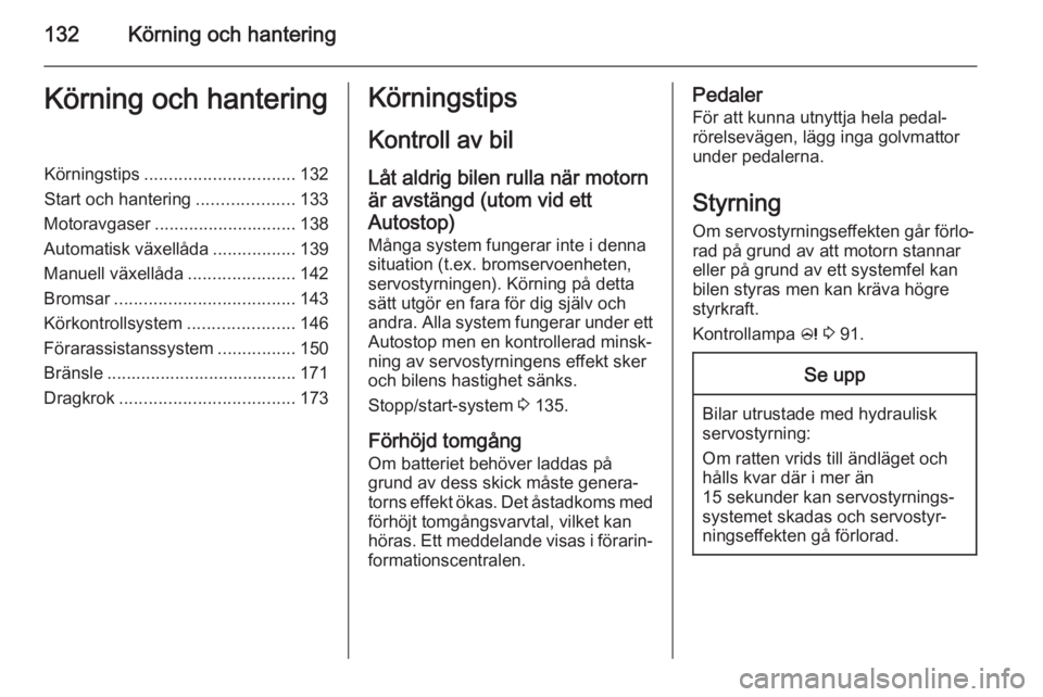 OPEL CASCADA 2015 Instruktionsbok 132Körning och hanteringKörning och hanteringKörningstips............................... 132
Start och hantering ....................133
Motoravgaser ............................. 138
Automatisk v OPEL CASCADA 2015 Instruktionsbok 132Körning och hanteringKörning och hanteringKörningstips............................... 132
Start och hantering ....................133
Motoravgaser ............................. 138
Automatisk v
