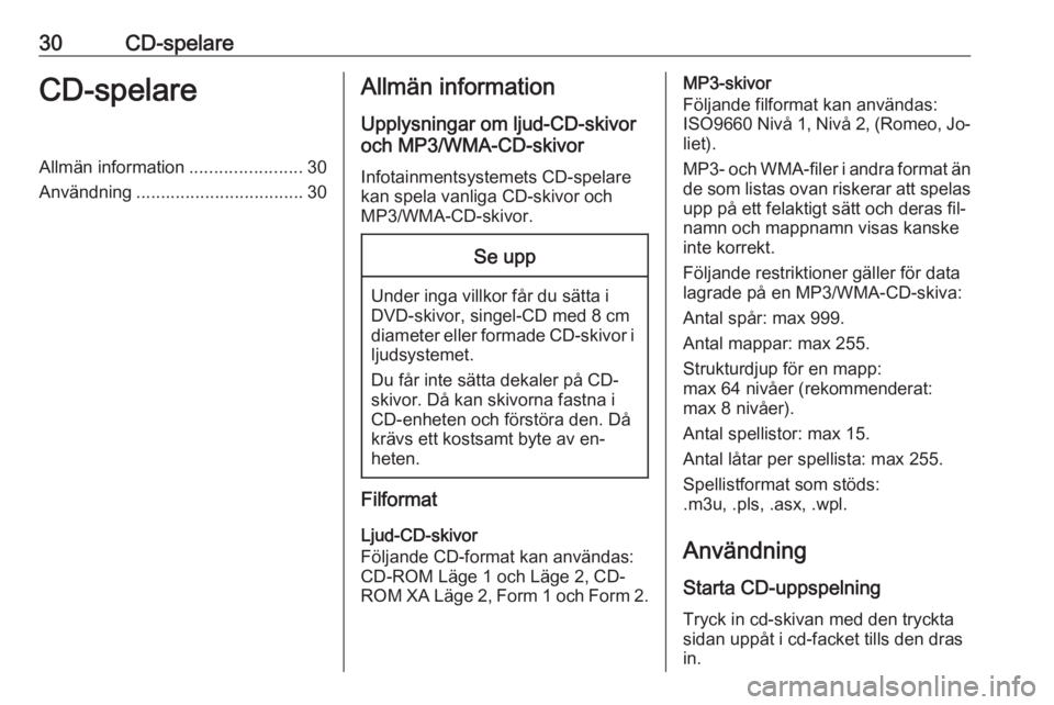 OPEL CASCADA 2016 Handbok för infotainmentsystem 30CD-spelareCD-spelareAllmän information.......................30
Användning .................................. 30Allmän information
Upplysningar om ljud-CD-skivor
och MP3/WMA-CD-skivor
Infotainmen OPEL CASCADA 2016 Handbok för infotainmentsystem 30CD-spelareCD-spelareAllmän information.......................30
Användning .................................. 30Allmän information
Upplysningar om ljud-CD-skivor
och MP3/WMA-CD-skivor
Infotainmen