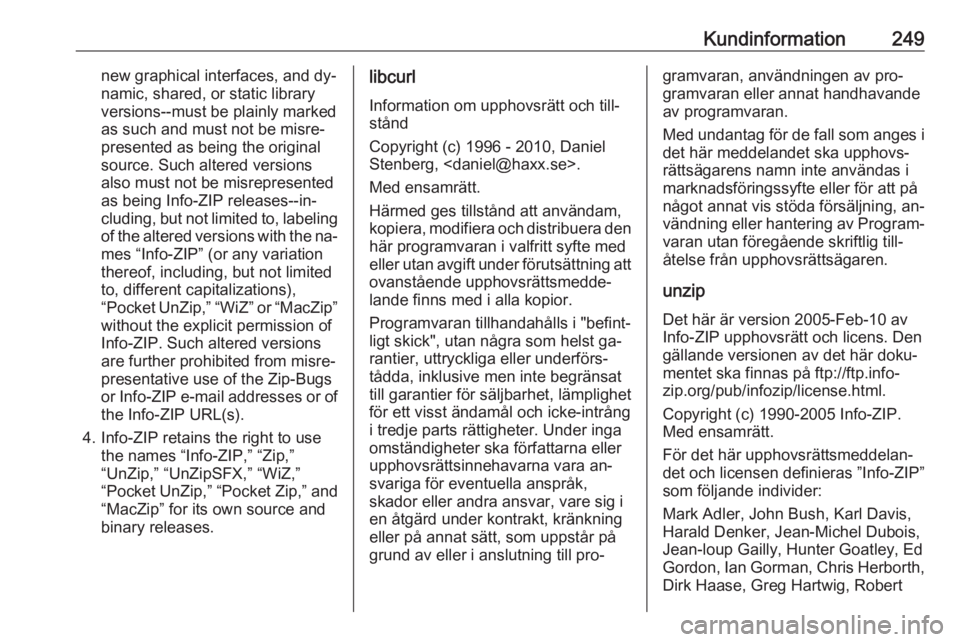 OPEL CASCADA 2016.5 Instruktionsbok Kundinformation249new graphical interfaces, and dy‐namic, shared, or static library
versions--must be plainly marked
as such and must not be misre‐
presented as being the original
source. Such alt OPEL CASCADA 2016.5 Instruktionsbok Kundinformation249new graphical interfaces, and dy‐namic, shared, or static library
versions--must be plainly marked
as such and must not be misre‐
presented as being the original
source. Such alt