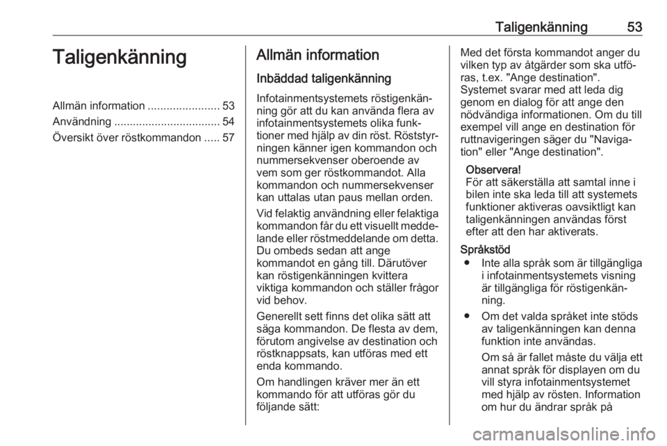 OPEL CASCADA 2017  Handbok för infotainmentsystem Taligenkänning53TaligenkänningAllmän information.......................53
Användning .................................. 54
Översikt över röstkommandon .....57Allmän information
Inbäddad talig