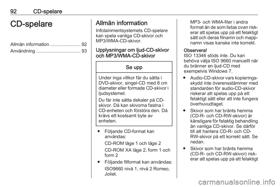 OPEL CASCADA 2017.5 Handbok för infotainmentsystem 92CD-spelareCD-spelareAllmän information.......................92
Användning .................................. 93Allmän information
Infotainmentsystemets CD-spelare
kan spela vanliga CD-skivor och OPEL CASCADA 2017.5 Handbok för infotainmentsystem 92CD-spelareCD-spelareAllmän information.......................92
Användning .................................. 93Allmän information
Infotainmentsystemets CD-spelare
kan spela vanliga CD-skivor och