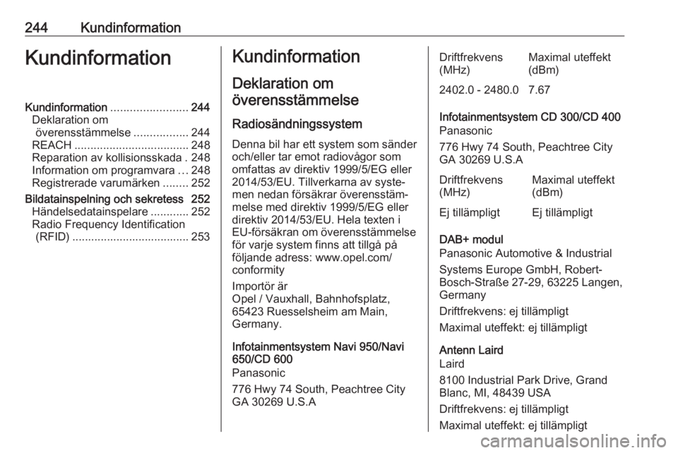 OPEL CASCADA 2018  Instruktionsbok 244KundinformationKundinformationKundinformation........................244
Deklaration om överensstämmelse .................244
REACH .................................... 248
Reparation av kollisio