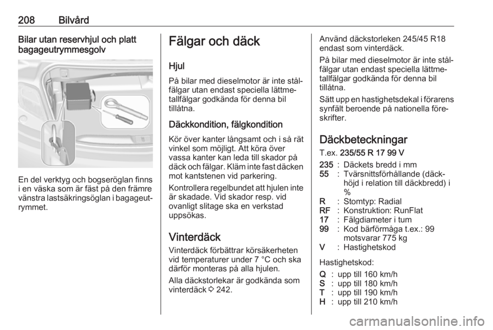 OPEL CASCADA 2018.5  Instruktionsbok 208BilvårdBilar utan reservhjul och platt
bagageutrymmesgolv
En del verktyg och bogseröglan finns
i en väska som är fäst på den främre
vänstra lastsäkringsöglan i bagageut‐ rymmet.
Fälgar