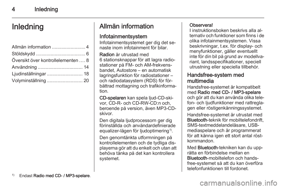 OPEL COMBO 2015  Handbok för infotainmentsystem 4InledningInledningAllmän information.........................4
Stöldskydd ..................................... 6
Översikt över kontrollelementen ....8
Användning ...............................