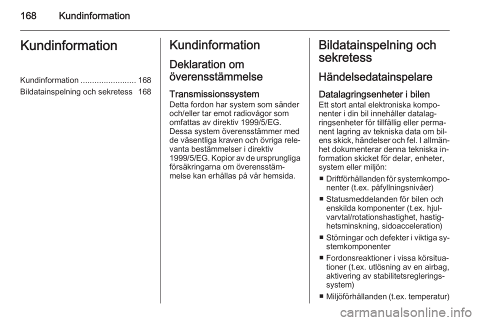 OPEL COMBO 2015 Instruktionsbok 168KundinformationKundinformationKundinformation........................168
Bildatainspelning och sekretess 168Kundinformation
Deklaration om
överensstämmelse
Transmissionssystem
Detta fordon har sy OPEL COMBO 2015 Instruktionsbok 168KundinformationKundinformationKundinformation........................168
Bildatainspelning och sekretess 168Kundinformation
Deklaration om
överensstämmelse
Transmissionssystem
Detta fordon har sy