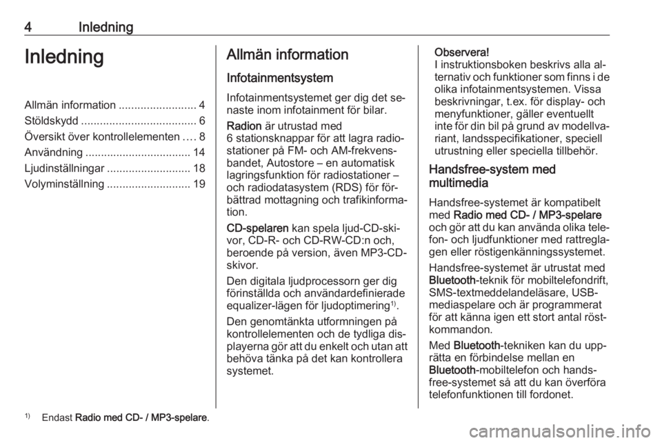 OPEL COMBO 2016  Handbok för infotainmentsystem 4InledningInledningAllmän information.........................4
Stöldskydd ..................................... 6
Översikt över kontrollelementen ....8
Användning ...............................