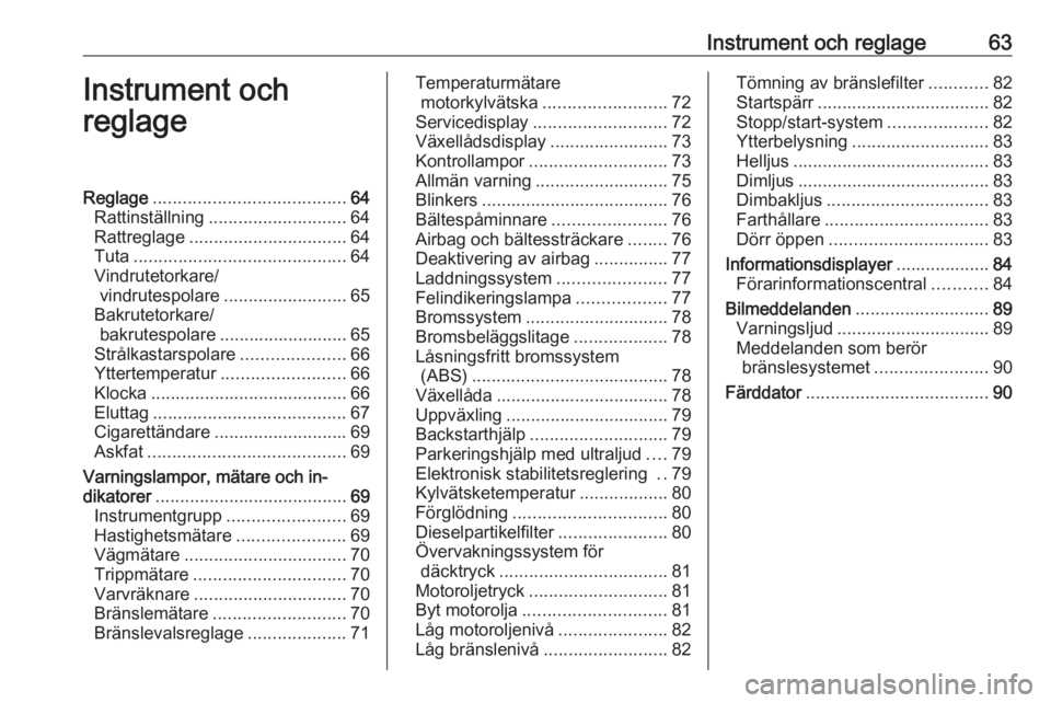 OPEL COMBO 2016  Instruktionsbok Instrument och reglage63Instrument och
reglageReglage ....................................... 64
Rattinställning ............................ 64
Rattreglage ................................ 64
Tuta .