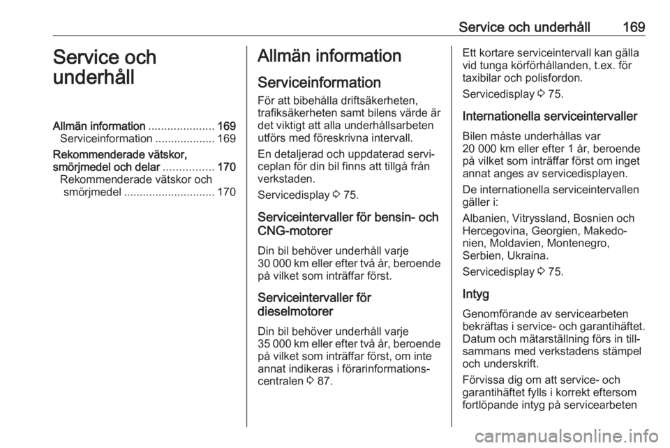 OPEL COMBO 2017 Instruktionsbok Service och underhåll169Service och
underhållAllmän information .....................169
Serviceinformation ...................169
Rekommenderade vätskor,
smörjmedel och delar ................170 OPEL COMBO 2017 Instruktionsbok Service och underhåll169Service och
underhållAllmän information .....................169
Serviceinformation ...................169
Rekommenderade vätskor,
smörjmedel och delar ................170