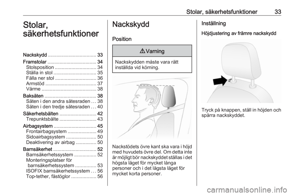 OPEL COMBO 2017  Instruktionsbok Stolar, säkerhetsfunktioner33Stolar,
säkerhetsfunktionerNackskydd ................................... 33
Framstolar .................................... 34
Stolsposition ............................
