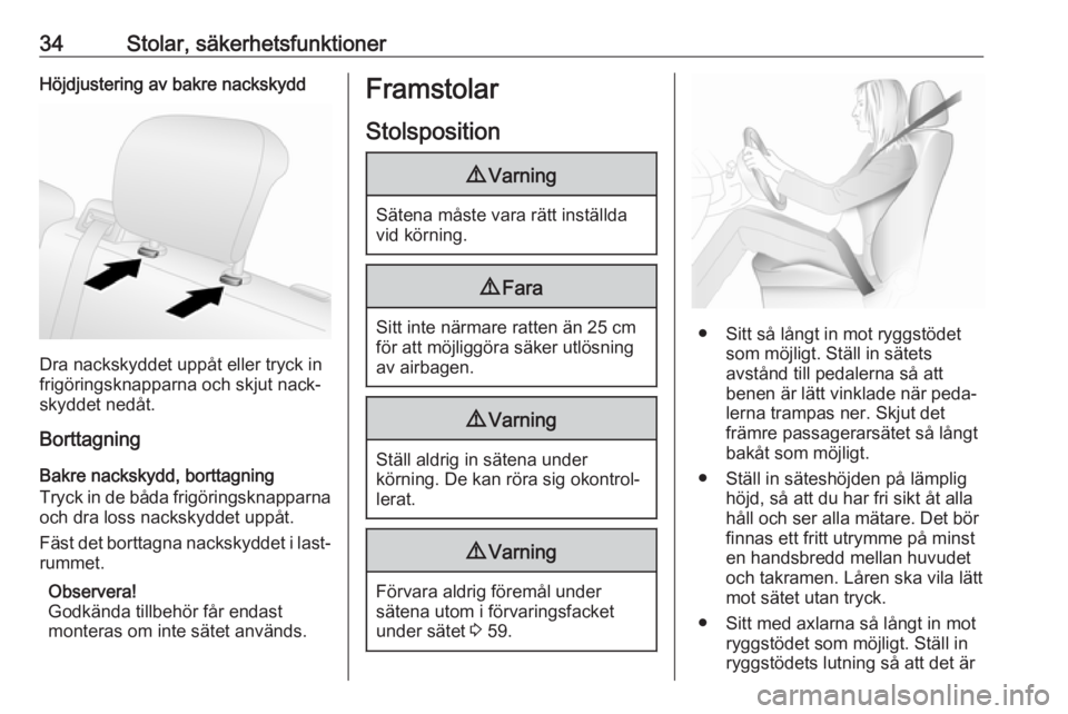 OPEL COMBO 2017  Instruktionsbok 34Stolar, säkerhetsfunktionerHöjdjustering av bakre nackskydd
Dra nackskyddet uppåt eller tryck in
frigöringsknapparna och skjut nack‐
skyddet nedåt.
Borttagning
Bakre nackskydd, borttagning
Tr