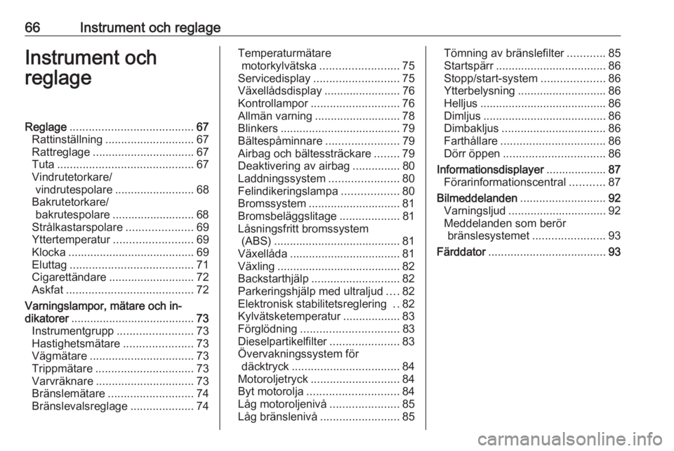 OPEL COMBO 2017  Instruktionsbok 66Instrument och reglageInstrument och
reglageReglage ....................................... 67
Rattinställning ............................ 67
Rattreglage ................................ 67
Tuta .