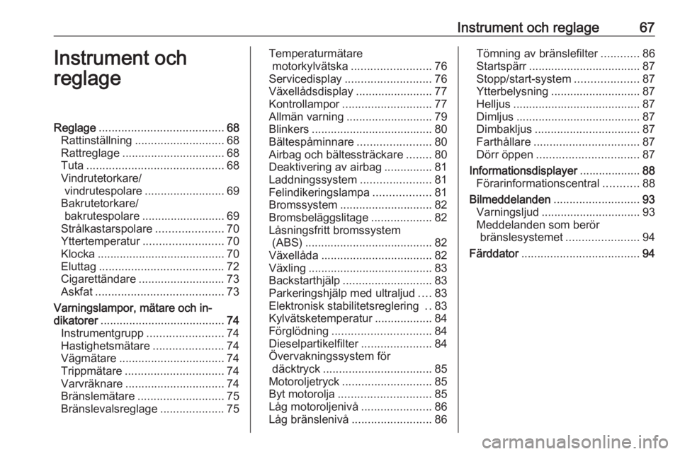 OPEL COMBO D 2017.5  Instruktionsbok Instrument och reglage67Instrument och
reglageReglage ....................................... 68
Rattinställning ............................ 68
Rattreglage ................................ 68
Tuta .