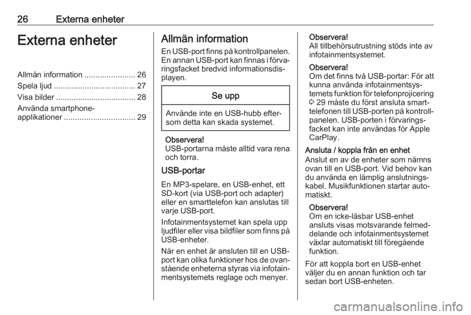 OPEL COMBO E 2019 Handbok för infotainmentsystem 26Externa enheterExterna enheterAllmän information.......................26
Spela ljud ..................................... 27
Visa bilder .................................... 28
Använda smartphone OPEL COMBO E 2019 Handbok för infotainmentsystem 26Externa enheterExterna enheterAllmän information.......................26
Spela ljud ..................................... 27
Visa bilder .................................... 28
Använda smartphone