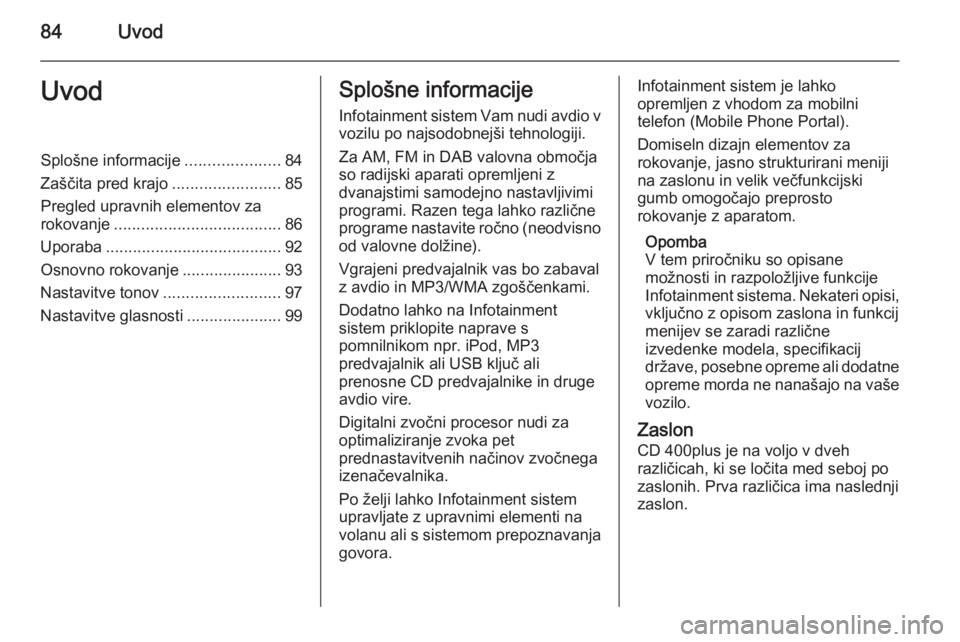 OPEL ASTRA J 2015 Navodila za uporabo Infotainment sistema 84UvodUvodSplošne informacije.....................84
Zaščita pred krajo ........................85
Pregled upravnih elementov za rokovanje ..................................... 86
Uporaba ......... OPEL ASTRA J 2015 Navodila za uporabo Infotainment sistema 84UvodUvodSplošne informacije.....................84
Zaščita pred krajo ........................85
Pregled upravnih elementov za rokovanje ..................................... 86
Uporaba .........