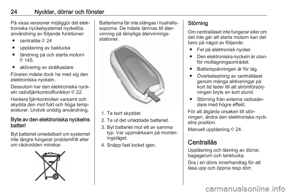 OPEL COMBO E 2019  Instruktionsbok 24Nycklar, dörrar och fönsterPå vissa versioner möjliggör det elek‐
troniska nyckelsystemet nyckellös
användning av följande funktioner:
● centrallås  3 24
● upplåsning av baklucka
●