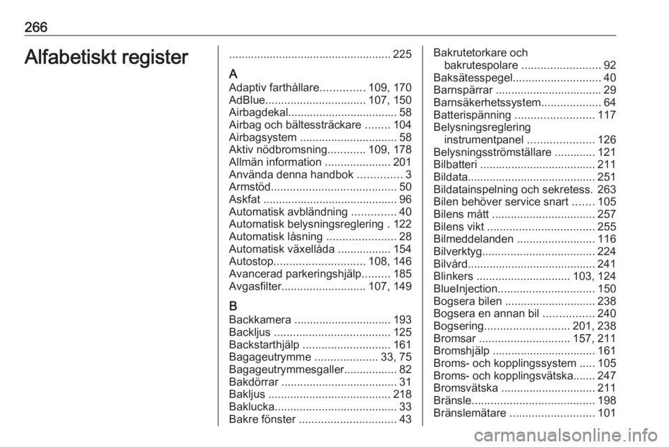 OPEL COMBO E 2019  Instruktionsbok 266Alfabetiskt register.................................................... 225
A Adaptiv farthållare ..............109, 170
AdBlue ................................ 107, 150
Airbagdekal..............