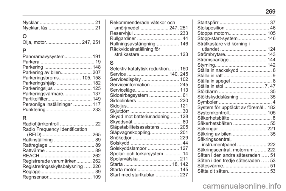 OPEL COMBO E 2019  Instruktionsbok 269Nycklar ......................................... 21
Nycklar, lås ................................... 21
O Olja, motor .......................... 247, 251
P Panoramavysystem ....................19