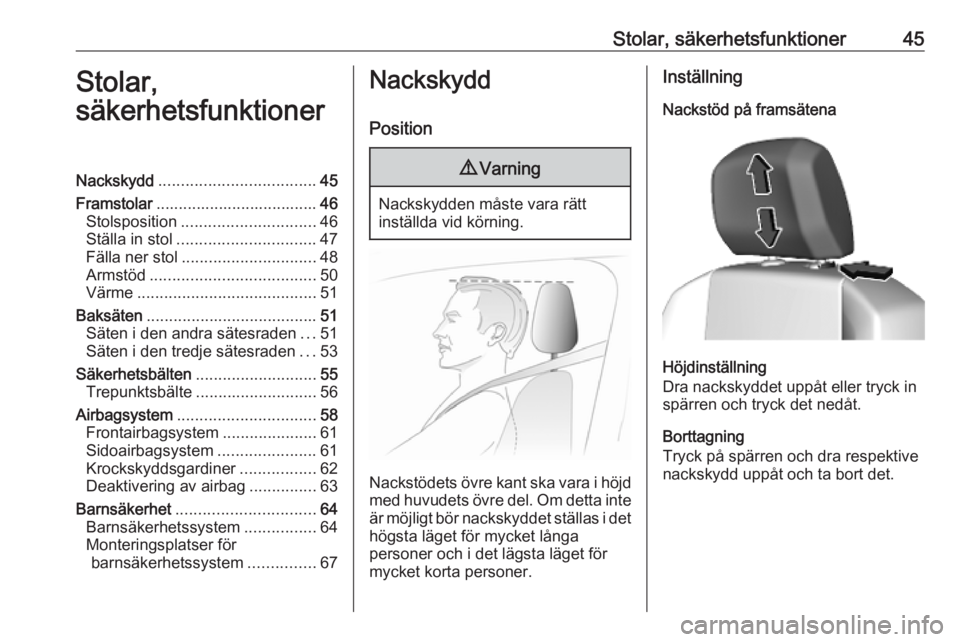 OPEL COMBO E 2019  Instruktionsbok Stolar, säkerhetsfunktioner45Stolar,
säkerhetsfunktionerNackskydd ................................... 45
Framstolar .................................... 46
Stolsposition ............................