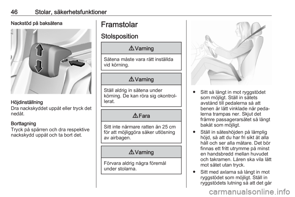 OPEL COMBO E 2019  Instruktionsbok 46Stolar, säkerhetsfunktionerNackstöd på baksätena
Höjdinställning
Dra nackskyddet uppåt eller tryck det
nedåt.
Borttagning
Tryck på spärren och dra respektive
nackskydd uppåt och ta bort d
