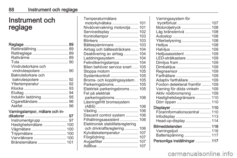 OPEL COMBO E 2019 Instruktionsbok 88Instrument och reglageInstrument och
reglageReglage ....................................... 89
Rattinställning ............................ 89
Rattreglage ................................ 89
Rattv OPEL COMBO E 2019 Instruktionsbok 88Instrument och reglageInstrument och
reglageReglage ....................................... 89
Rattinställning ............................ 89
Rattreglage ................................ 89
Rattv