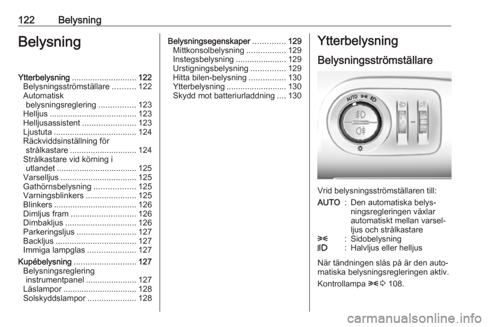 OPEL COMBO E 2019.1 Instruktionsbok 122BelysningBelysningYtterbelysning............................ 122
Belysningsströmställare ..........122
Automatisk belysningsreglering ................123
Helljus ................................. OPEL COMBO E 2019.1 Instruktionsbok 122BelysningBelysningYtterbelysning............................ 122
Belysningsströmställare ..........122
Automatisk belysningsreglering ................123
Helljus .................................