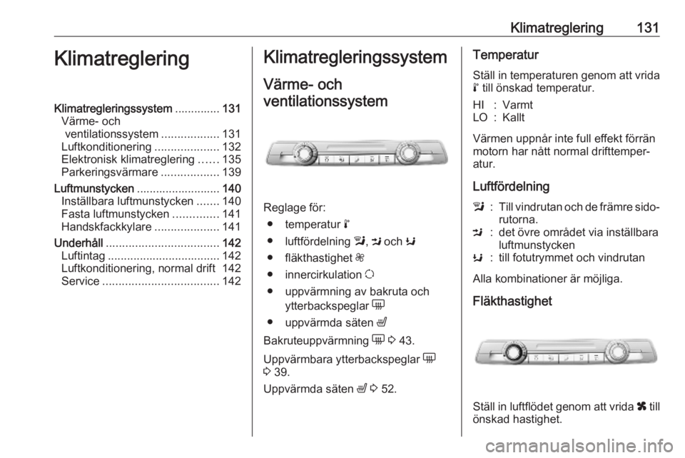 OPEL COMBO E 2019.1 Instruktionsbok Klimatreglering131KlimatregleringKlimatregleringssystem..............131
Värme- och ventilationssystem ..................131
Luftkonditionering ....................132
Elektronisk klimatreglering ... OPEL COMBO E 2019.1 Instruktionsbok Klimatreglering131KlimatregleringKlimatregleringssystem..............131
Värme- och ventilationssystem ..................131
Luftkonditionering ....................132
Elektronisk klimatreglering ...