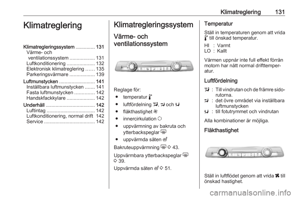 OPEL COMBO E 2019.75  Instruktionsbok Klimatreglering131KlimatregleringKlimatregleringssystem..............131
Värme- och ventilationssystem ..................131
Luftkonditionering ....................132
Elektronisk klimatreglering ...