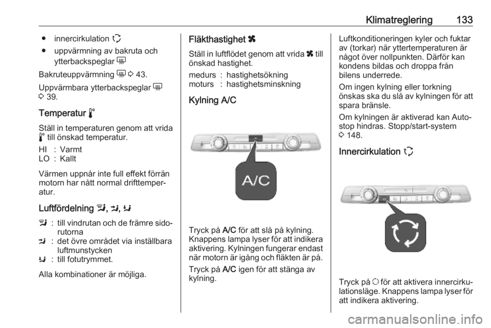 OPEL COMBO E 2019.75 Instruktionsbok Klimatreglering133● innercirkulation q
● uppvärmning av bakruta och ytterbackspeglar e
Bakruteuppvärmning e 3 43.
Uppvärmbara ytterbackspeglar e
3 39.
Temperatur n
Ställ in temperaturen OPEL COMBO E 2019.75 Instruktionsbok Klimatreglering133● innercirkulation q
● uppvärmning av bakruta och ytterbackspeglar e
Bakruteuppvärmning e 3 43.
Uppvärmbara ytterbackspeglar e
3 39.
Temperatur n
Ställ in temperaturen