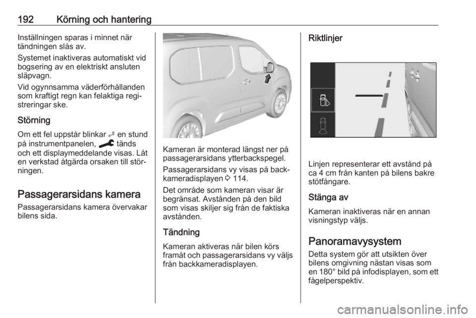OPEL COMBO E 2019.75 Instruktionsbok 192Körning och hanteringInställningen sparas i minnet när
tändningen slås av.
Systemet inaktiveras automatiskt vid
bogsering av en elektriskt ansluten
släpvagn.
Vid ogynnsamma väderförhålland OPEL COMBO E 2019.75 Instruktionsbok 192Körning och hanteringInställningen sparas i minnet när
tändningen slås av.
Systemet inaktiveras automatiskt vid
bogsering av en elektriskt ansluten
släpvagn.
Vid ogynnsamma väderförhålland