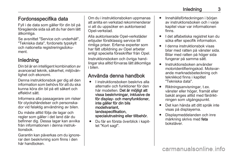 OPEL COMBO E 2019.75  Instruktionsbok Inledning3Fordonsspecifika data
Fyll i de data som gäller för din bil på
föregående sida så att du har dem lätt åtkomliga.
Se avsnittet "Service och underhåll",
"Tekniska data"