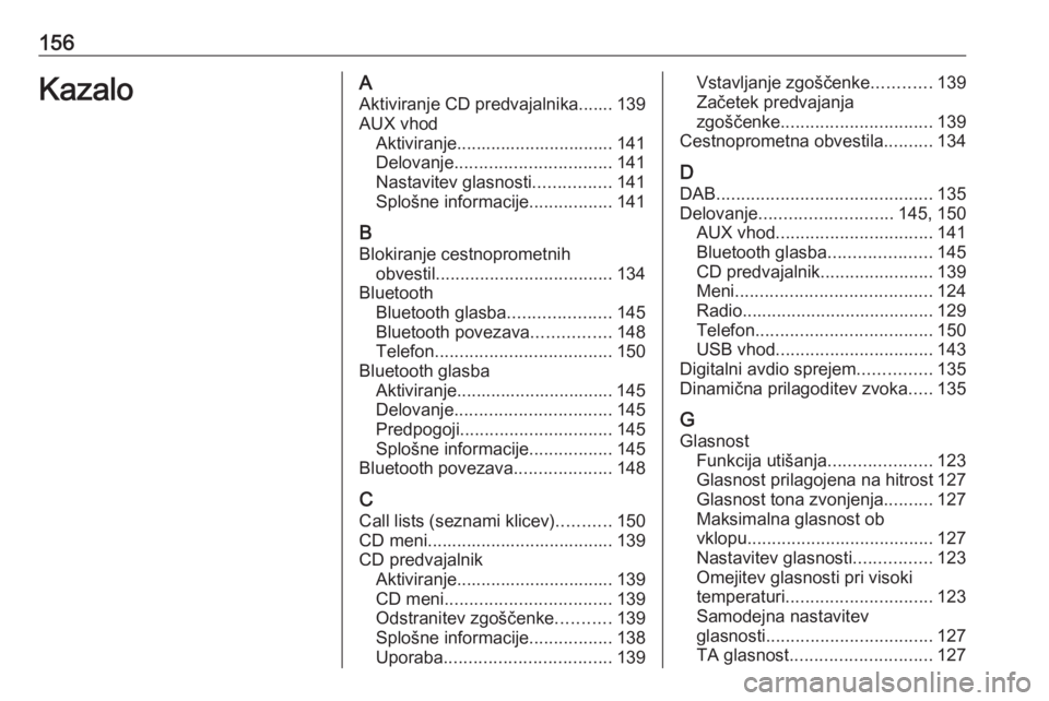 OPEL ASTRA J 2017 Navodila za uporabo Infotainment sistema 156KazaloAAktiviranje CD predvajalnika....... 139AUX vhod Aktiviranje................................ 141
Delovanje ................................ 141
Nastavitev glasnosti ................141
Sploš OPEL ASTRA J 2017 Navodila za uporabo Infotainment sistema 156KazaloAAktiviranje CD predvajalnika....... 139AUX vhod Aktiviranje................................ 141
Delovanje ................................ 141
Nastavitev glasnosti ................141
Sploš