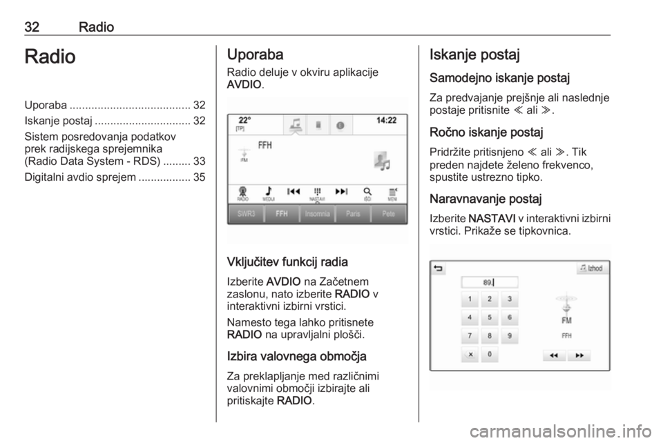 OPEL ASTRA K 2016 Navodila za uporabo Infotainment sistema 32RadioRadioUporaba....................................... 32
Iskanje postaj ............................... 32
Sistem posredovanja podatkov
prek radijskega sprejemnika
(Radio Data System - RDS) ..... OPEL ASTRA K 2016 Navodila za uporabo Infotainment sistema 32RadioRadioUporaba....................................... 32
Iskanje postaj ............................... 32
Sistem posredovanja podatkov
prek radijskega sprejemnika
(Radio Data System - RDS) .....