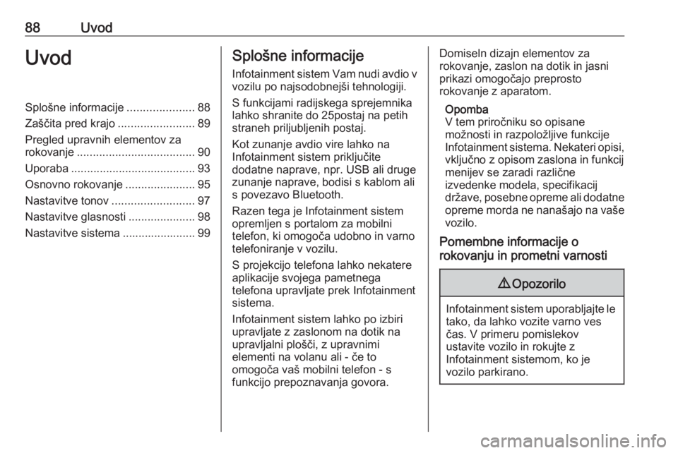 OPEL ASTRA K 2016 Navodila za uporabo Infotainment sistema 88UvodUvodSplošne informacije.....................88
Zaščita pred krajo ........................89
Pregled upravnih elementov za
rokovanje ..................................... 90
Uporaba ......... OPEL ASTRA K 2016 Navodila za uporabo Infotainment sistema 88UvodUvodSplošne informacije.....................88
Zaščita pred krajo ........................89
Pregled upravnih elementov za
rokovanje ..................................... 90
Uporaba .........