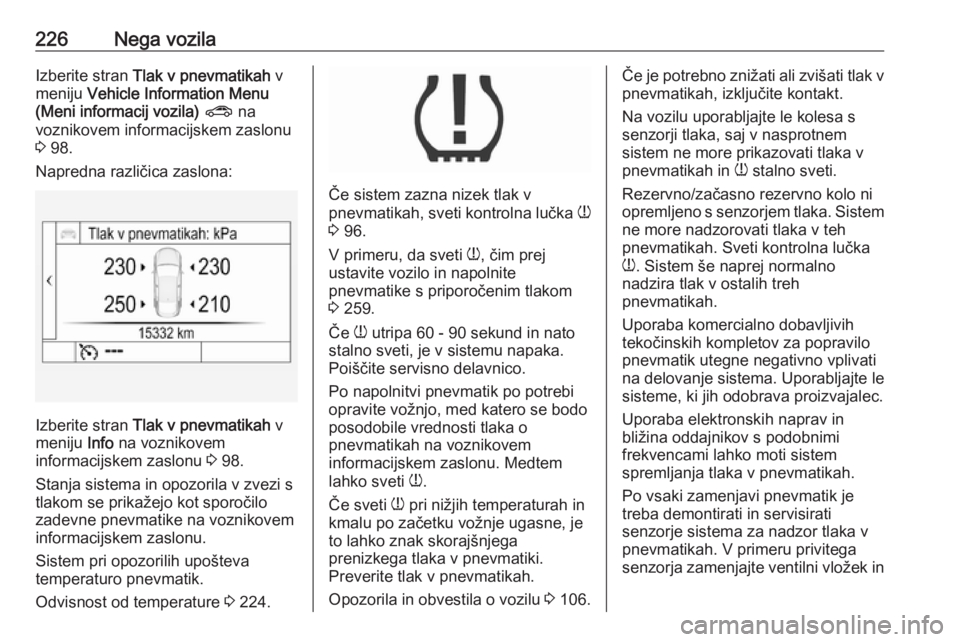 OPEL ASTRA K 2016  Uporabniški priročnik 226Nega vozilaIzberite stran Tlak v pnevmatikah  v
meniju  Vehicle Information Menu
(Meni informacij vozila)  ?  na
voznikovem informacijskem zaslonu
3  98.
Napredna različica zaslona:
Izberite stran