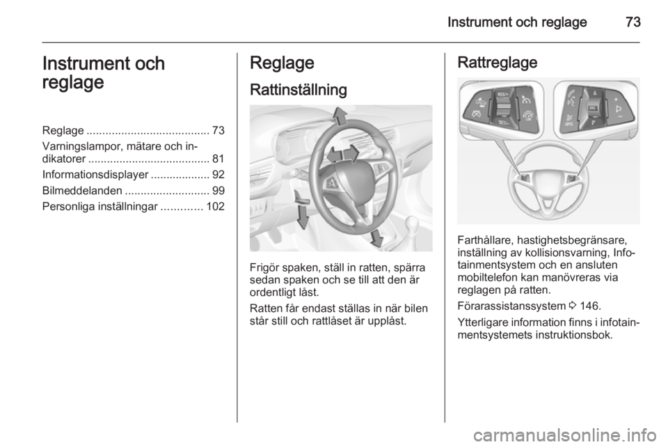 OPEL CORSA 2015 Instruktionsbok Instrument och reglage73Instrument och
reglageReglage ....................................... 73
Varningslampor, mätare och in‐
dikatorer ....................................... 81
Informationsdisp OPEL CORSA 2015 Instruktionsbok Instrument och reglage73Instrument och
reglageReglage ....................................... 73
Varningslampor, mätare och in‐
dikatorer ....................................... 81
Informationsdisp