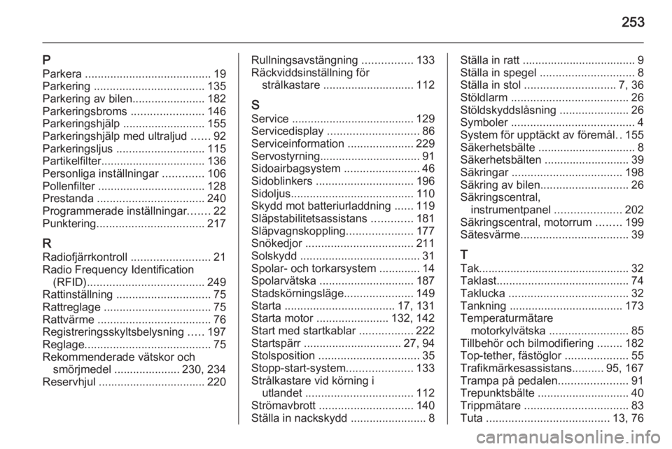 OPEL CORSA 2015.75  Instruktionsbok 253
PParkera  ........................................ 19
Parkering  ................................... 135
Parkering av bilen .......................182
Parkeringsbroms  .......................146
P