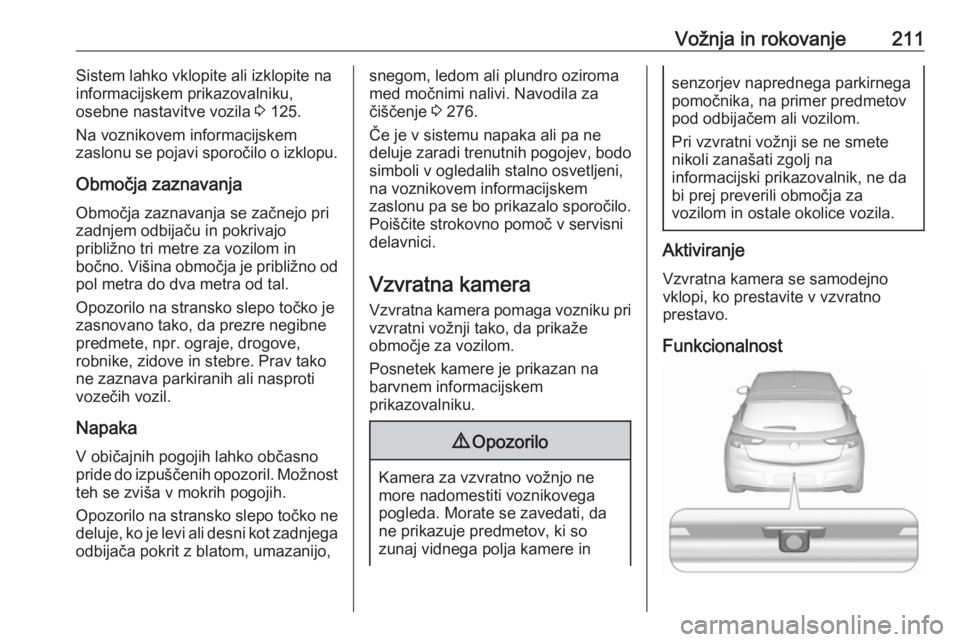 OPEL ASTRA K 2017  Uporabniški priročnik Vožnja in rokovanje211Sistem lahko vklopite ali izklopite na
informacijskem prikazovalniku,
osebne nastavitve vozila  3 125.
Na voznikovem informacijskem
zaslonu se pojavi sporočilo o izklopu.
Obmo OPEL ASTRA K 2017  Uporabniški priročnik Vožnja in rokovanje211Sistem lahko vklopite ali izklopite na
informacijskem prikazovalniku,
osebne nastavitve vozila  3 125.
Na voznikovem informacijskem
zaslonu se pojavi sporočilo o izklopu.
Obmo