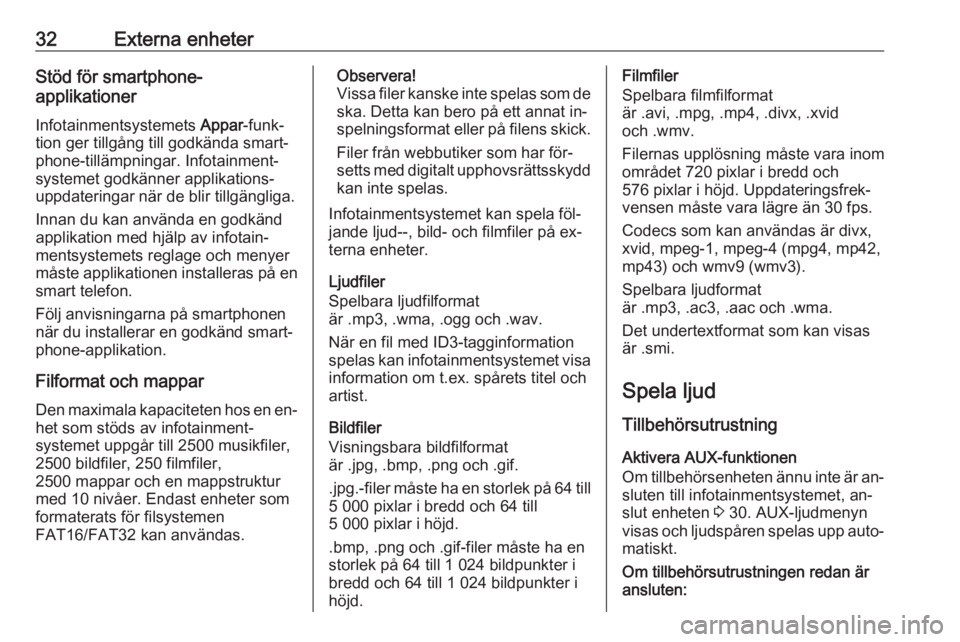 OPEL CORSA 2016 Handbok för infotainmentsystem 32Externa enheterStöd för smartphone-
applikationer
Infotainmentsystemets Appar-funk‐
tion ger tillgång till godkända smart‐
phone-tillämpningar. Infotainment‐
systemet godkänner applikat OPEL CORSA 2016 Handbok för infotainmentsystem 32Externa enheterStöd för smartphone-
applikationer
Infotainmentsystemets Appar-funk‐
tion ger tillgång till godkända smart‐
phone-tillämpningar. Infotainment‐
systemet godkänner applikat
