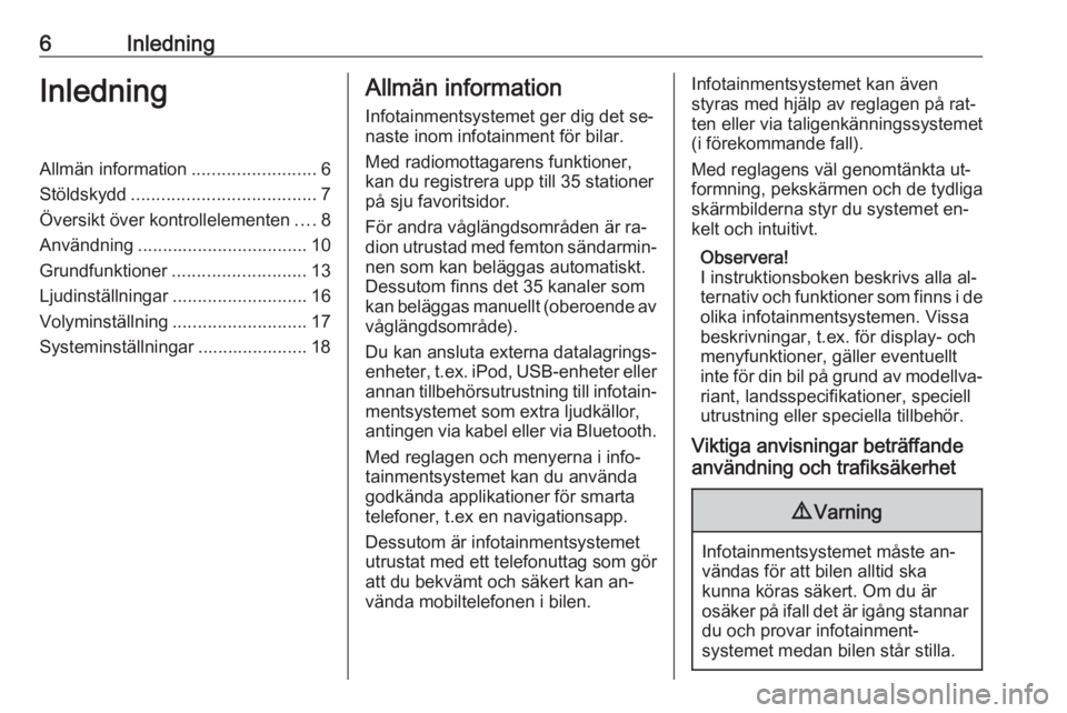 OPEL CORSA 2016  Handbok för infotainmentsystem 6InledningInledningAllmän information.........................6
Stöldskydd ..................................... 7
Översikt över kontrollelementen ....8
Användning ...............................