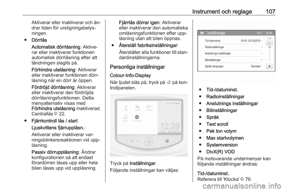 OPEL CORSA 2016  Instruktionsbok Instrument och reglage107Aktiverar eller inaktiverar och än‐drar tiden för urstigningsbelys‐
ningen.
● Dörrlås
Automatisk dörrlåsning : Aktive‐
rar eller inaktiverar funktionen
automatis