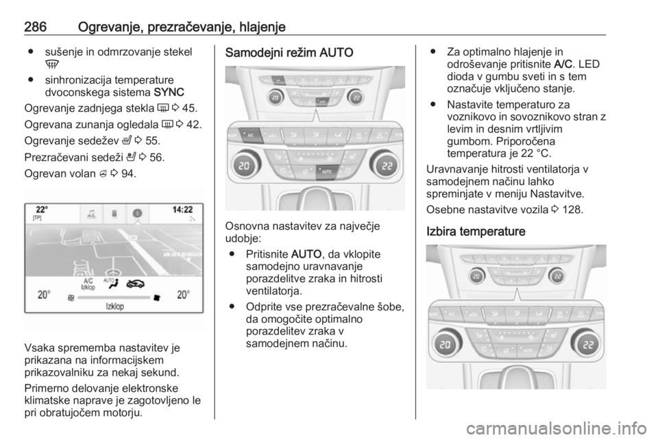 OPEL ASTRA K 2017.5 Uporabniški priročnik 286Ogrevanje, prezračevanje, hlajenje● sušenje in odmrzovanje stekelV
● sinhronizacija temperature dvoconskega sistema SYNC
Ogrevanje zadnjega stekla Ü 3 45.
Ogrevana zunanja ogledala Ü 3 OPEL ASTRA K 2017.5 Uporabniški priročnik 286Ogrevanje, prezračevanje, hlajenje● sušenje in odmrzovanje stekelV
● sinhronizacija temperature dvoconskega sistema SYNC
Ogrevanje zadnjega stekla Ü 3 45.
Ogrevana zunanja ogledala Ü 3