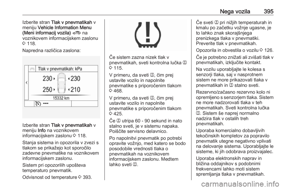 OPEL ASTRA K 2017.5 Uporabniški priročnik Nega vozila395Izberite stran Tlak v pnevmatikah v
meniju Vehicle Information Menu
(Meni informacij vozila) ? na
voznikovem informacijskem zaslonu
3 118.
Napredna različica zaslona:
Izberite stra OPEL ASTRA K 2017.5 Uporabniški priročnik Nega vozila395Izberite stran Tlak v pnevmatikah v
meniju Vehicle Information Menu
(Meni informacij vozila) ? na
voznikovem informacijskem zaslonu
3 118.
Napredna različica zaslona:
Izberite stra