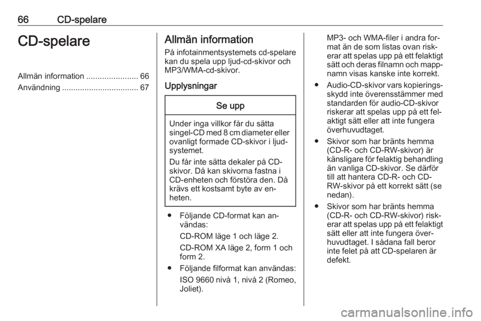OPEL CORSA 2016.5  Handbok för infotainmentsystem 66CD-spelareCD-spelareAllmän information.......................66
Användning .................................. 67Allmän information
På infotainmentsystemets cd-spelare kan du spela upp ljud-cd-sk