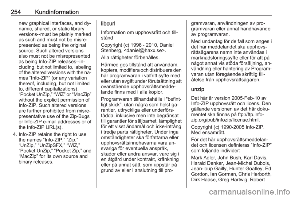 OPEL CORSA 2016.5 Instruktionsbok 254Kundinformationnew graphical interfaces, and dy‐namic, shared, or static library
versions--must be plainly marked
as such and must not be misre‐
presented as being the original
source. Such alt OPEL CORSA 2016.5 Instruktionsbok 254Kundinformationnew graphical interfaces, and dy‐namic, shared, or static library
versions--must be plainly marked
as such and must not be misre‐
presented as being the original
source. Such alt