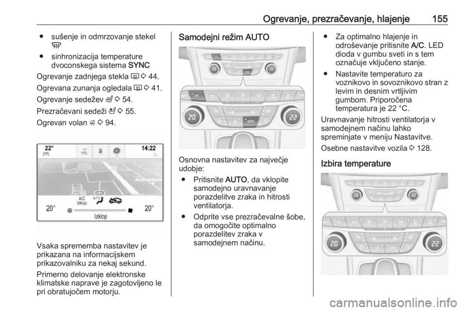 OPEL ASTRA K 2018  Uporabniški priročnik Ogrevanje, prezračevanje, hlajenje155● sušenje in odmrzovanje stekelV
● sinhronizacija temperature dvoconskega sistema  SYNC
Ogrevanje zadnjega stekla  Ü 3  44.
Ogrevana zunanja ogledala  Ü 3 