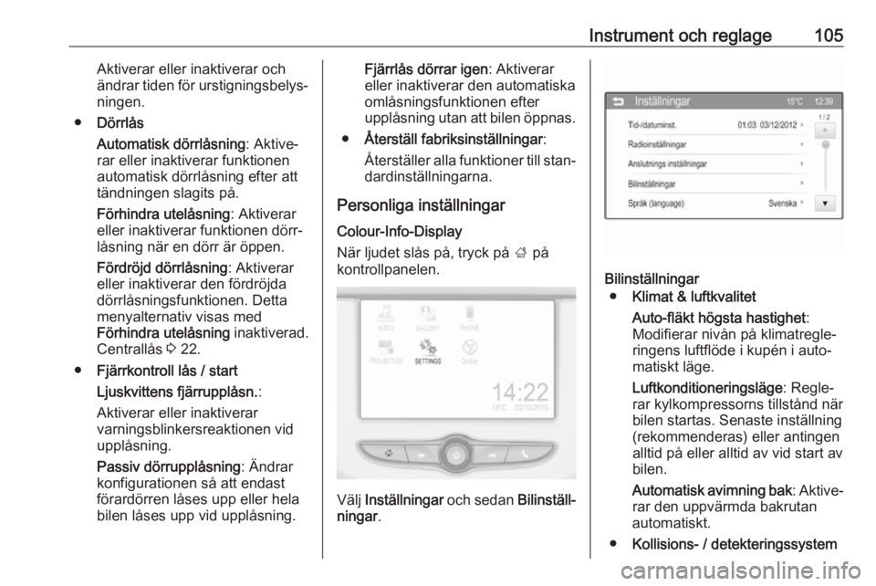 OPEL CORSA 2017 Instruktionsbok Instrument och reglage105Aktiverar eller inaktiverar och
ändrar tiden för urstigningsbelys‐ ningen.
● Dörrlås
Automatisk dörrlåsning : Aktive‐
rar eller inaktiverar funktionen
automatisk d OPEL CORSA 2017 Instruktionsbok Instrument och reglage105Aktiverar eller inaktiverar och
ändrar tiden för urstigningsbelys‐ ningen.
● Dörrlås
Automatisk dörrlåsning : Aktive‐
rar eller inaktiverar funktionen
automatisk d