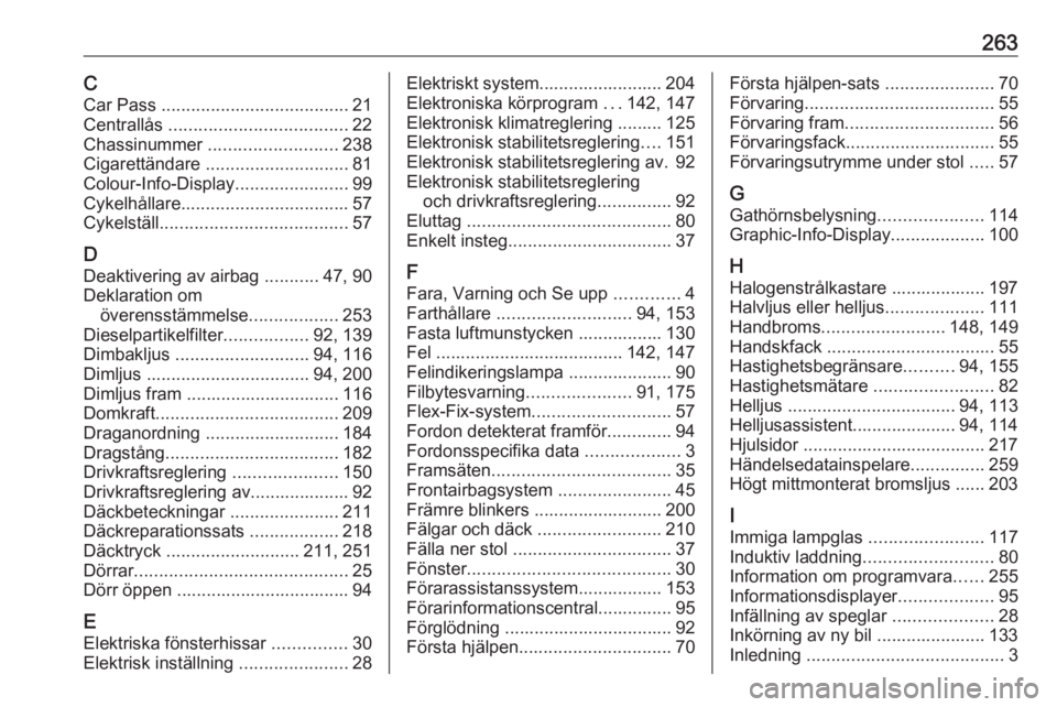 OPEL CORSA 2017 Instruktionsbok 263CCar Pass ...................................... 21
Centrallås .................................... 22
Chassinummer .......................... 238
Cigarettändare ............................. OPEL CORSA 2017 Instruktionsbok 263CCar Pass ...................................... 21
Centrallås .................................... 22
Chassinummer .......................... 238
Cigarettändare .............................
